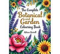 The Complete Botanical and Garden Plants Colouring Book: Adult colouring in book for botanical and garden plants (The Complete Colouring Book)