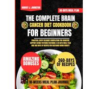 The Complete Brain Cancer Diet Cookbook For Beginners: Practical Entry Culinary Compilation for Cognitive Support Eating Patterns Featuring a 30 days ... AND GUIDE NUTRITION COOKBOOK TASTY SERIES)