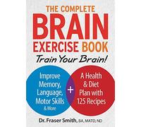 The Complete Brain Exercise Book: Train Your Brain - Improve Memory, Language, Motor Skills and More