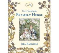 The Complete Brambly Hedge: The gorgeously illustrated children’s classics delighting kids and parents!