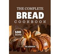 The Complete Bread Cookbook: Easy-to-Make Sweet Bread for Every Skill Level (The Complete Dessert Cookbook Series)