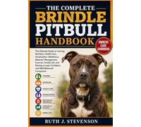 THE COMPLETE BRINDLE PITBULL HANDBOOK: The Ultimate Guide to Training, Nutrition, Health Care, Socialization, Obedience, Behavior Management, ... Loyal, Confident, and Well-Balanced Companion