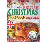 The complete British Christmas Cookbook 2025-2026: Traditional Feasts, Modern Twists & Over 200 Cozy Recipes from Across the UK