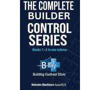 THE COMPLETE BUILDERS CONTROL SYSTEM: ALL FIVE BOOKS UNDER ONE COVER - Accountability, Commercial Control, Risk and Dispute, Growth and Scaling, Authority and Legacy. (The Builder's Control Series)