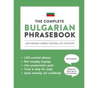 The Complete Bulgarian Phrasebook: 1,200 Everyday Phrases for Real-Life Situations, Core Vocabulary for Daily Communication, A Practical Speaking ... and Cultural Notes (Learn Bulgarian)