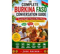 The Complete Burkina Faso Conversation Guide: Essential English-French & Mooré Phrases for Travel, Daily Life & Local Communication