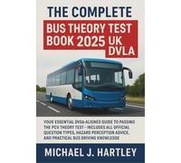 The Complete Bus Theory Test Book 2025 UK DVLA: Your Essential DVSA-Aligned Guide to Passing the PCV Theory Test - Includes All Official Question Types, Hazard Perception Advice, and Practical Bus