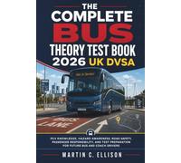 The Complete Bus Theory Test Book 2026 UK DVSA: PCV Knowledge, Hazard Awareness, Road Safety, Passenger Responsibility, and Test Preparation for Future Bus and Coach Drivers