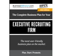 The Complete Business Plan for Your Executive Recruiting Firm