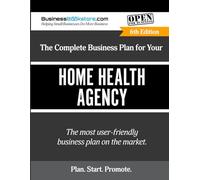 The Complete Business Plan for Your Home Health Agency
