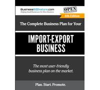 The Complete Business Plan for Your Import-Export Business