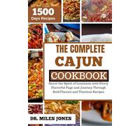 THE COMPLETE CAJUN COOKBOOK: Savor the Spirit of Louisiana with Every Flavorful Page and Journey Through Bold Flavors and Timeless Recipes