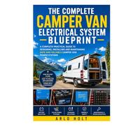 The Complete Camper Van Electrical system Blueprint: A Complete Practical Guide to Designing, Installing and Maintaining Safe and Reliable Camper Van Power Systems (Creative Pursuits Library)