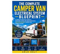 The Complete Camper Van Electrical system Blueprint: A Complete Practical Guide to Designing, Installing and Maintaining Safe and Reliable Camper Van Power Systems (Creative Pursuits Library)
