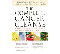 The Complete Cancer Cleanse: A Proven Program to Detoxify and Renew Body, Mind, and Spirit