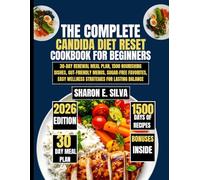 The Complete Candida Diet Reset Cookbook for Beginners 2026: 30-Day Renewal Meal Plan, 1500 Nourishing Dishes, Gut-Friendly Menus, Sugar-Free ... E. Silva Modern Home Cooking Collection)