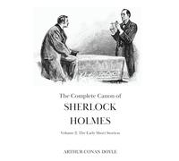 The Complete Canon of Sherlock Holmes: Vol 2 - The Early Short Stories | With a Bonus Sherlock Holmes Short Story written by Arthur Conan Doyle that You Have Never Read Before