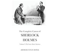 The Complete Canon of Sherlock Holmes: Vol 3 - The Later Short Stories | With a Bonus Sherlock Holmes Short Story written by Arthur Conan Doyle that You Have Never Read Before