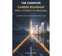 The Complete Career Roadmap From Student to Principal: A Step-by-Step Growth Framework in AEC: 11 (AEC Career Blueprint)