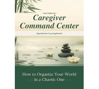 The Complete Caregiver Command Center : Appointment Log Supplement (The Complete Caregiver Command Center: A Comprehensive Planner for Families and Professionals Managing the Care of a Loved One)