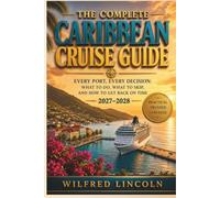 The Complete Caribbean Cruise Guide: Every Port, Every Decision: What to Do, What to Skip, and How to Get Back on Time 2027-2028