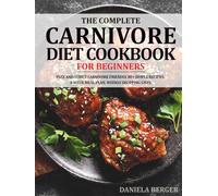 The Complete Carnivore Diet Cookbook for Beginners: 4-Week Meal Plan. 80+ Simple Recipes. Weekly Shopping Lists. Gentle, Nourishing, High-Protein Ideas for Breakfast, Lunch and Dinner.