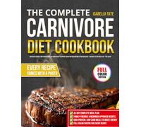 The Complete Carnivore Diet Cookbook for Beginners: Discover Flavorful High-Protein and Low-Carb Recipes to Support Energy Metabolism and Lasting Wellness - Includes 45-Day Meal Plan - Full Color