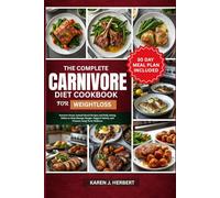 THE COMPLETE CARNIVORE DIET COOKBOOK FOR WEIGHTLOSS: Nutrient-Dense Animal-Based Recipes and Daily Eating Habits to Help Manage Hunger, Support Satiety, and Promote Long-Term Wellness
