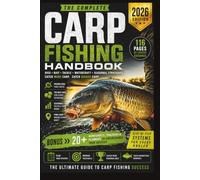The Complete Carp Fishing Handbook 2026: The Ultimate Guide to Rigs, Bait, Tackle, Watercraft, Seasonal Strategies and Catching Bigger Carp (Carp fishing series)