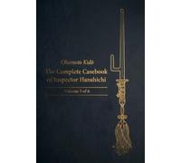 The Complete Casebook of Inspector Hanshichi: Mysteries of Old Edo: Volume 5