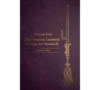 The Complete Casebook of Inspector Hanshichi: Mysteries of Old Edo: Volume 6