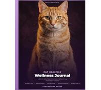 The Complete Cat Health & Wellness Journal: Lifetime Veterinary, Daily Care & Behavior Log for Cat Owners | Vaccinations, Medications, Vet Visits, ... Mood Tracker, Pet Sitter Instructions & More