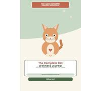 The Complete Cat Wellness Journal: Vet Visits, Medication, Mood & Multi-Cat Household Tracker - 100 Days of Structured Care Records: Cat Health ... Box, Appetite & Vet Visit Log for 1-4 Cats