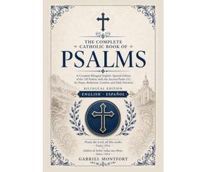 The Complete Catholic Book of Psalms: A Complete Bilingual English-Spanish Edition of the 150 Psalms, with the Ancient Psalm 151, for Prayer, Reflection, Comfort, and Daily Devotion