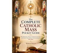 The Complete Catholic Mass Pocket Guide: Mass Responses, Prayers, Eucharistic Devotions, and Step-by-Step Guide to Understanding the Holy Mass