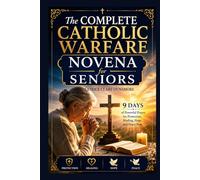 The Complete Catholic Warfare Novena for Seniors: 9 Days of Powerful Prayer for Protection, Healing, Hope, and Peace Now