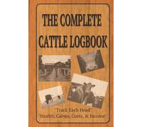 The Complete Cattle Logbook: Complete Cattle Tracker: Record Vaccines, Calves, ID Tags, Sales, Costs & Family History | A compact Hardcover 6x9 | Will ... vehicle. ...gift for cattle farmer, ranchers,