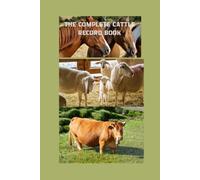 The Complete Cattle Record Book: The Ultimate Homesteading Journal for Livestock Management, Breeding Logs, Health Tracking, and Herd Observations