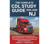 The Complete CDL Study Guide 2025-2026 NJ: Your Essential Preparation Book for the New Jersey CDL Exam - Includes Class A, B & C Licensing, Endorsements, Air Brakes, and Practice Test Questions