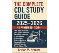The Complete CDL Study Guide 2025-2026 Spanish: Todo lo que Necesitas para Aprobar el Examen de Licencia Comercial (CDL) - Incluye Preguntas de Práctica, Reglas de Seguridad, Frenos de Aire, Inspecció