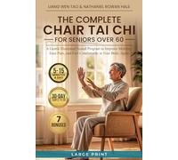 THE COMPLETE CHAIR TAI CHI FOR SENIORS OVER 60: A Gentle Illustrated Seated Program to Improve Mobility, Ease Pain, and Feel Comfortable in Your Body Again