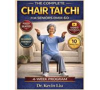 The Complete Chair Tai Chi For Seniors Over 60: Build Strength, Balance & Flexibility Without Standing | Fully Seated 10-Minute Routines | Video Guided with Chair-Based Exercises