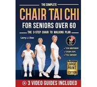 The Complete Chair Tai Chi for Seniors Over 60: The 3-Step Chair to Walking Plan, A Gentle 28-Day Program to Stay Independent and Turn Fear of Falling into Steady Steps (Illustrated + 3 Videos)