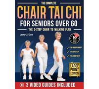 The Complete Chair Tai Chi for Seniors Over 60: The 3-Step Chair to Walking Plan, A Gentle 28-Day Program to Stay Independent and Turn Fear of Falling into Steady Steps (Illustrated + 3 Videos)