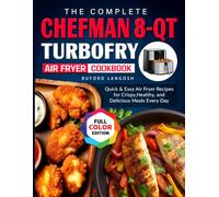 The Complete Chefman 8-Qt TurboFry Air Fryer Cookbook: Quick & Easy Air Fryer Recipes for Crispy, Healthy, and Delicious Meals Every Day