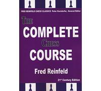 The Complete Chess Course: From Beginning to Winning Chess: From Beginning to Winning Chess!: 21st Century Edition: 5 (Fred Reinfeld Chess Classics)