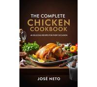 The Complete Chicken Cookbook: 48 Delicious Recipes for Every Occasion (Cookbooks & Culinary Recipes)