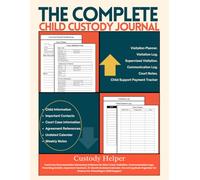 The Complete Child Custody Journal: Court-Ready Documentation Log book | Visitation Planner, Communication Logs, Evidence Details, Important Contacts, ... Documents Organizer for Divorce Co-Parenting