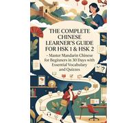 The Complete Chinese Learner's Guide for HSK 1 & HSK 2 (CEFR Level A1): Master Mandarin Chinese for Beginners in 30 Days with Essential Vocabulary and Quizzes
