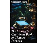 The Complete Christmas Books Of Charles Dickens (ebook)